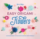 Image for Easy Origami Flowers : 400 Pages Ready to Fold with 10 Step-by-Step Tutorials