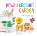 Image for Kawaii crochet garden  : 40 super cute amigurumi patterns for plants and more