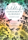 Image for The wildlife gardener&#39;s almanac  : a seasonal guide to increasing the biodiversity in your garden