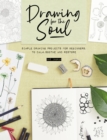 Image for Drawing for the Soul : Simple drawing projects for beginners, to calm, soothe and restore: Simple drawing projects for beginners, to calm, soothe and restore