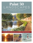 Image for Paint 50 landscapes  : a complete guide to painting landscapes and seascapes in watercolour