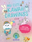 Image for My cute kawaii drawings  : learn to draw adorable art with this easy step-by-step guide