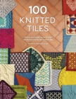 Image for 100 knitted tiles  : charts and patterns for knitted motifs inspired by decorative tiles