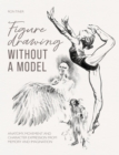 Image for Figure Drawing without a Model : Anatomy, movement and character expression from memory and imagination.: Anatomy, movement and character expression from memory and imagination.