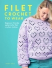 Image for Filet crochet to wear  : a beginner-friendly guide to filet crochet fashion