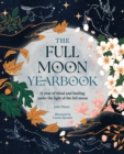 Image for The Full Moon Yearbook : A year of ritual and healing under the light of the full moon: A year of ritual and healing under the light of the full moon