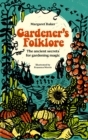 Image for Gardener&#39;s Folklore : The ancient secrets for gardening magic: The ancient secrets for gardening magic