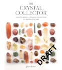 Image for The Crystal Collector : How to Build a Lifelong Collection of Crystals and Stones