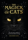Image for The Magick of Cats : The Cat Lover&#39;s Guide to Enchanted Feline Energy