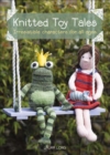 Image for Knitted toy tales: irresistible characters for all ages