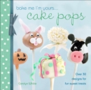 Image for Bake Me I&#39;m Yours . . . Cake Pops