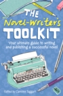 Image for The novel writer&#39;s toolkit: your ultimate guide to writing and publishing a successful novel