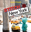 Image for Stitch New York: 20 kooky ways to knit the city and more