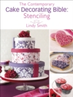 Image for The contemporary cake decorating bible: creative techniques, fresh inspiration, stylish designs