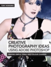 Image for Creative photography ideas using Adobe Photoshop: 75 workshops to enhance your photographs