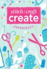 Image for Stitch, Craft, Create: Papercraft: 13 quick &amp; easy papercraft projects.