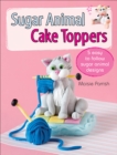 Image for Sugar Animal Cake Toppers: 5 easy to follow sugar animal designs