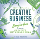 Image for How to Start a Creative Business: The Jargon-Free Guide for Creative Entrepreneurs