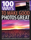 Image for 100 ways to make good photos great: tips &amp; techniques for improving your digital photography