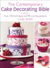 Image for The contemporary cake decorating bible: over 150 techniques and 80 stunning projects