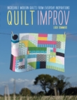 Image for Quilt improv: incredible quilts from everyday inspirations
