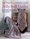 Image for Antique to heirloom jelly roll quilts: 12 modern quilt patterns from vintage patchwork quilt designs