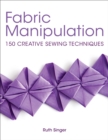 Image for Fabric manipulation: 150 creative sewing techniques
