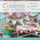 Image for Celebrate with a Stitch: Over 20 Gorgeous Sewing Stitching and Embroidery Projects for Every Occasion