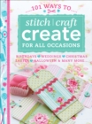 Image for 101 Ways to Stitch Craft Create for All Occasions: Birthdays, Weddings, Christmas, Easter, Halloween &amp; Many More..