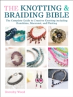 Image for The knotting &amp; braiding bible: the complete guide to creative knotting including kumihimo, macrame and plaiting