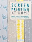 Image for Screen printing at home: print your own fabric to make simple sewn projects