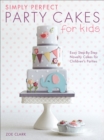 Image for Simply perfect party cakes for kids: easy step-by-step novelty cakes for children&#39;s parties