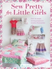 Image for Sew Pretty for Little Girls: Over 20 Simple Sewing Projects in Timeless Floral Prints