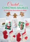 Image for Crochet your Christmas baubles: over 25 Christmas decorations to make.