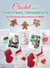 Image for Crochet your Christmas Ornaments: over 25 christmas decorations to make.