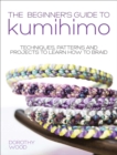 Image for Beginner&#39;s Guide to Kumihimo: Techniques, patterns and projects to learn how to braid