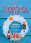 Image for How to Make Christmas Wreaths and Garlands: 11 Christmas Wreath Ideas to Stitch and Sew