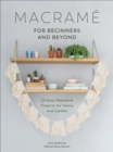 Image for Macrame for Beginners and Beyond: 24 Easy Macrame Projects for Home and Garden