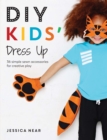 Image for DIY Kids&#39; Dress Up: 36 Simple Sewn Accessories for Creative Play
