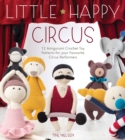 Image for Little Happy Circus: 12 Amigurumi Crochet Toy Patterns for Your Favourite Circus Performers