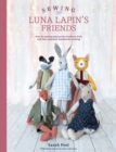 Image for Sewing Luna Lapin&#39;s Friends: Over 20 Sewing Patterns for Heirloom Dolls and Their Exquisite Handmade Clothing