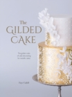 Image for Gilded Cake: The Golden Rules of Cake Decorating for Metallic Cakes
