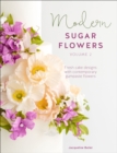 Image for Modern Sugar Flowers Volume 2: Fresh Cake Designs With Contemporary Gumpaste Flowers : Volume 2