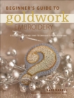 Image for Beginner&#39;s Guide to Goldwork Embroidery: Essential stitches and techniques for goldwork