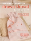 Image for Beginner&#39;s Guide to Drawn Thread Embroidery: Essential stitches and techniques for drawn thread embroidery
