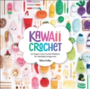 Image for Kawaii crochet: 40 super cute crochet patterns for adorable amigurumi