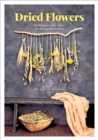 Image for Dried Flowers: Techniques and Ideas for the Modern Home
