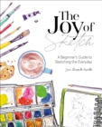 Image for The Joy of Sketch: A Beginner&#39;s Guide to Sketching the Everyday