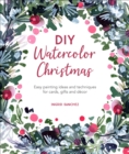 Image for DIY Watercolor Christmas: Easy Painting Ideas and Techniques for Cards, Gifts and Décor