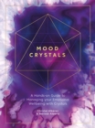 Image for Mood Crystals: A Hands-on Guide to Managing Your Emotional Wellbeing With Crystals